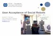 User Acceptance of Social Robots - IARIA · • As office receptionist • As a school teacher for languages and other subjects ... robot’s social intelligence and emotions expressions,