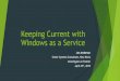 Keeping Current with Windows 10€¦ · Windows Hello Microsoft Edge Device Guard Credential Guard BitLocker SmartScreen Windows as a service In-place upgrades Continuum Cortana Windows