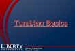 Turabian Basics - Liberty University · Turabian Basics Graduate Writing Center Morgan P. Cassady Turabian Style Manual . Pages I. Parts of the paper ... c. Full paragraph quotes…same