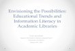 Envisioning the Possibilities: Educational Trends and ... · PDF file Educational Trends and Information Literacy in Academic Libraries Trudi Jacobson Head, ... Let’s Explore •Metaliteracy