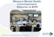 Missouri Mental Health Commissioners, Welcome to BHR! · 2019. 1. 24. · • BHR--Incorporated in 1994 in State of Missouri • BHR Board of Directors--Community Mental Health Centers