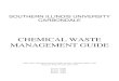 CHEMICAL WASTE MANAGEMENT GUIDE€¦ · SOUTHERN ILLINOIS UNIVERSITY CARBONDALE CHEMICAL WASTE MANAGEMENT GUIDE Approved by: Hazardous Waste Oversight Advisory Committee, March, 1992