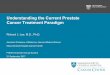 Understanding the Current Prostate Cancer Treatment Paradigm .pdf · Understanding the Current Prostate Cancer Treatment Paradigm Richard J. Lee, M.D., Ph.D. Assistant Professor of