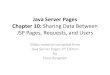 Java Server Pages Chapter 10: Sharing Data Between JSP ... · asked for and another that displays it (online shopping application) Rakhi Saxema (Internet Technologies) 2 . Passing