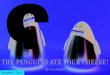THE PENGUINS ATE YOUR CHEESE! - Porchlight Books · The penguins were in trouble and they knew it. For many years they had ruled the Land of Penguins with unquestioned authority