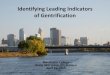 Identifying Leading Indicators of Gentrification · of Gentrification Macalester College GEOG 365: Urban GIS Seminar April 16, 2015 . Project Goals •Identify leading indicators