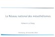 Le Réseau national des mésothéliomes...Le Réseau national des mésothéliomes Nolwenn Le Stang Cherbourg, 30 novembre 2019 Réseau national d’expertise anatomopathologique, monothématique,