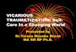 VICARIOUS TRAUMATIZATION: Self- Care In a …traumahealingguru.com/wp-content/uploads/2017/12/UPDATED...• Comprised of compassion fatigue (physical effects) & vicarious trauma (shifts