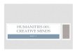HUMANITIES 001: CREATIVE MINDS - Thinking Differently · CREATIVE MINDS. SYLLABUS REVIEW How to do well: • Read, reflect, and do!! • Listen and participate in class. • Be present