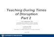 Teaching During Times of Disruption - Part 2 FINAL …...Teaching During Times of Disruption Part 2 Eric Fredericksen, EdD Associate Vice President for Online Learning Associate Professor