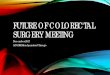 Future of Colorectal Surgery Meeting - APDCRS · future of colorectal surgery meeting in chicago december 2017. abcrs. rrc. apdcrs: certification; oversite of programs; curriculum
