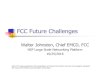 FCC Future Challenges...FCC Future Challenges Walter Johnston, Chief EMCD, FCC NSF Large Scale Networking Platform 10/25/2016 Note: The views expressed in this presentation are those