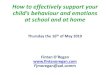 How to effectively support your child’s behaviour and ... · How to effectively support your child’s behaviour and emotions at school and at home Thursday the 16th of May 2019