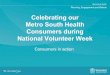 Celebrating our Metro South Health Consumers during National … · 2018. 5. 24. · • MSH Consumer and Community Engagement Planning workshop • MSH Healthier Choices Project