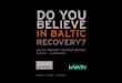 DO YOU BELIEVE IN BALTIC...contractions in 2009, such as Latvia, Estonia and Lithuania, experienced the biggest growth improvements in 2010.  Estonia, Lithuania and Latvia