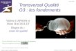 12 févr. 2009 Transversal Qualité G3 : les fondementsd1n7iqsz6ob2ad.cloudfront.net/document/pdf/53bc18bce0e83.pdf · 2014. 7. 8. · 12 févr. 2009 Valérie Capron et Rémi Bachelet