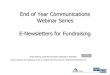 End of Year Communications Webinar Series E-Newsletters ... · End of Year Communications Webinar Series E-Newsletters for Fundraising These training materials have been prepared