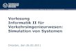 Vorlesung Informatik II für Verkehrsingenieurwesen: Simulation … · 2012. 10. 11. · TU Dresden, 26.05.2011 Informatik II: Simulation von Systemen Folie 6 von 65 Organisatorisches
