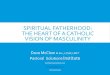 SPIRITUAL FATHERHOOD: THE HEART OF A CATHOLIC ......Owner vs. Worker Toxic Feminism: The War of Sexes Man vs. Woman RADICAL FEMINIST VIEW OF FAMILY Appendix B of Suffering Patriarchy,