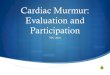 Cardiac Murmur: Evaluation and Participationforms.acsm.org/16tpc/PDFs/29 Hoffman.pdf · 2016. 1. 21. · Systolic very common Use characteristics to help with innocent versus pathologic