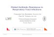 Global Antibiotic Resistance in Respiratory Tract Infections · 2013. 6. 15. · Global Antibiotic Resistance in Respiratory Tract Infections Françoise Van Bambeke, PharmD, PhD