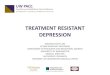 TREATMENT RESISTANT DEPRESSIONictp.uw.edu/sites/default/files/Treatment... · 7/28/2016  · 1. Understand the definitions of unipolar depression, dysthymia/persistent depressive