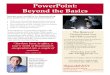 PowerPoint: Beyond the Basics...Deliver exciting presentations • • • • • • The Basics of PowerPoint You NEVER Learned • Customize backgrounds & templates • Using AutoContent