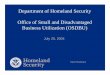 New Department of Homeland Security Office of Small and … · 2017. 8. 2. · DHS Small Business Considerations 1. Small Business Prime Contracts (such as 8(a), HUBZone, Traditional