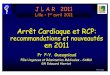 Arrêt Cardiaque et RCP · 2019. 4. 26. · RecoReco. ERC 2010 / RCP. ERC 2010 / RCP Alerte - « Chaîne de Survie » RCP de base Défibrillation RCP spécialisée Suites de la RCP