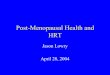 Post-Menopausal Health and HRTmcb.berkeley.edu/courses/mcb135k/Discussion/Post...• Recent findings from WHI show that taking HT increases a woman’s risk for heart disease, stroke,