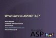 What’s new in ASP.NET 3.5?...ASP.NET AJAX v1.0 works on ASP.NET 2.0 and VS 2005 Shipped in Jan as separate download Delivers core ASP.NET AJAX foundation All ASP.NET AJAX 1.0 features