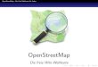 OpenStreetMap - OpenStreetMap - Die freie Weltkarte f ur Jeden Was bietet OpenStreetMap Lizenz Lizenz Derzeit: CC-BY-SA 2.0) \(c) OpenStreetMap contributors, CC-BY-SA" OpenStreetMap