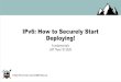 IPv6: How to Securely Start Deploying!...IPv6 Address Assignment How does an endpoint get an address? Stateless Address Auto-Configuration (SLAAC) DHCPv6 Combination of DHCPv6 and