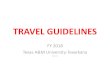 TRAVEL GUIDELINES - Texas A&M University …...TIPS AND GRATUITIES Reimbursement for tips or gratuities of any amount or any kind from state funds (accounts beginning with a 1) are