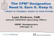 The CPM Designation Need It. Earn It. Keep It. · 2017. 3. 23. · The CPM® Designation Need It. Earn It. Keep It. Lynn Disbrow, CAE Interim CEO/Chief Operating Officer IREM® Headquarters