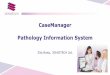 CaseManager Pathology Information System€¦ · Zita Bratu, 3DHISTECH Ltd. The parts of the full pathology workflow •Pathologists require an integrated environment to find all