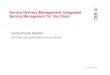 Service Delivery Management: Integrated Service Management for the Cloud · 2011. 10. 31. · Economies of scale Cloud. Optimize. 5 Optimize your data center or dev/test ... “Reducing