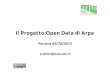 Il Progetto Open Data di Arpa Ferrara 05/10/2015...Chi produce dati, spesso non conosce le esigenze di utilizzo. Il sito “Infoambiente” (realizzato congiuntamente da Regione e