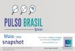 Maio | 2016 snapshot - ipsos.com · Maio | 2016 IPSOS PUBLIC AFFAIRS snapshot Para acessar o relatório completo, seja assinante do Pulso Brasil pulsobrasil@ipsos.com Pesquisa realizada
