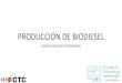 PRODUCCIÓN DE BIODIESEL - Universidade de Vigoredis.webs.uvigo.es/CTC/Present12CTC/TECNO 19.TC01... · 2019. 7. 4. · Nuevos retos energéticos y medioambientales Búsqueda de soluciones