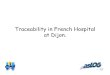 Traceability in French Hospital at Dijon. - GS1 · 2015. 4. 20. · Supplier B Pharmacy Internal distribution is the « last mile » in traceability issues. Internal traceability