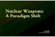 Nuclear Weapons: A Paradigm Shift · A Paradigm Shift Ward Wilson 912 West State Street Trenton, NJ 08618 ward@rethinkingnuclea rweapons.org R ethinking the Unthinkable. Paradigm