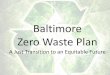 Baltimore Zero Waste Plan...Capannori, Italy Door-to-door collection was introduced in stages across the municipality between 2005 and 2010 By that time, 82% of municipal waste was