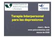 Terapia Interpersonal para las depresiones · Objetivos del seminario: convertirse en psicoterapeuta Presentar la actualización de una técnica de eficacia validada. La psicoterapia