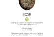ECORECOR Enabling co-Creation co-Operation co-Responsibility 共に創造-共に運営-共に責任を実現させる Follow the Fibers: ファイバーにこだわる 100% earth-friendly