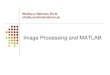 SVD and digital image processing - umu.se · 2016. 1. 21. · MATLAB Basics 2 MATLAB’s Workspace • who,whos - current variables in workspace ... The Image Processing Toolbox is