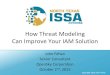 How Threat Modeling Can Improve Your IAM Solution · 2016. 8. 13. · @NTXISSA #NTXISSACSC3 Threat Modeling • Threat modeling is the exploration of the threats to which your environment