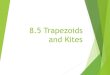 6.5 Trapezoids and Kites€¦ · 8.5 Trapezoids and Kites . Using properties of trapezoids ... The slope of AD = 4 – 0 = 4 = 2 7 – 5 2