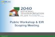 Public Workshop & EIR Scoping Meeting...Dual Workshop Purpose September 2012 3 1. PUBLIC WORKSHOP • Share draft scenarios and modeling results • We want your input 2. ENVIRONMENTAL