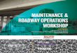 MAINTENANCE & ROADWAY OPERATIONS WORKSHOP€¦ · Group, AECOM, Chicago, IL Improving Safety in “Mobile” Work Zones: A Best Practice on Italian Highways Paolo Andrea Berti, Chief